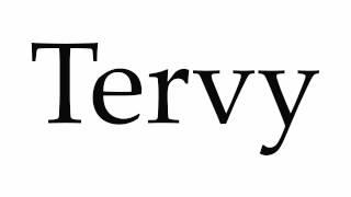 How to Pronounce Tervy