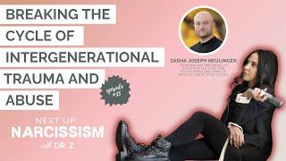 Breaking the Cycle of Intergenerational Trauma and Abuse with Sasha Joseph Neulinger