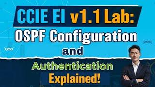 CCIE EI  v1.1 Lab: OSPF Configuration & Authentication Explained!