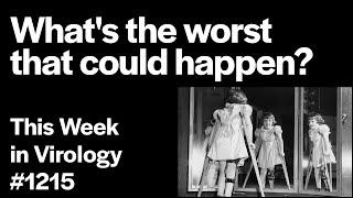 TWiV 1215: What's the worst that could happen?
