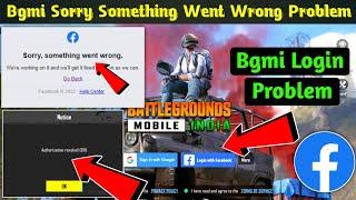 Bgmi sorry something went wrong problem | Bgmi facebook login problem Sorry Something Went Wrong