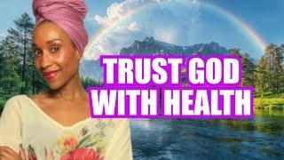 Do You REALLY Trust God With Your Health? Practical Tips on How to Start!