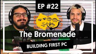 The Bromenade Ep#22 - Building First PC!