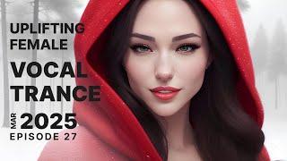 UPLIFTING FEMALE VOCAL TRANCE 2025 MARCH EPISODE 27