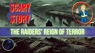 The Raiders' Reign of Terror | Fallout Scary & Horror Stories