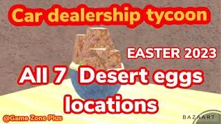 ALL 7 DESERT EGGS LOCATIONS, CAR DEALERSHIP TYCOON, #roblox #cardealershiptycoon #eastereggs