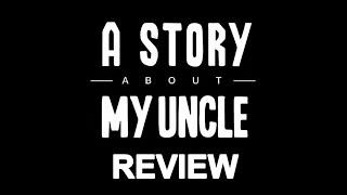 A Story About My Uncle Review