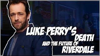 LUKE PERRY'S DEATH AND WHAT IT MEANS FOR RIVERDALE | RIVERDALE THEORY