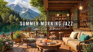Happy Summer Morning Jazz at Lakeside Coffee Porch Ambience  Relaxing Jazz Background Music to Work