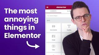 10 ANNOYING things that Elementor should fix!