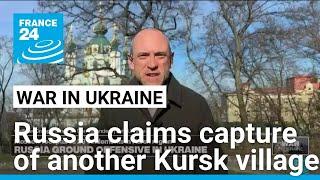 Russia claims capture of another village in Kursk • FRANCE 24 English