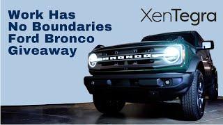 XenTegra | Work Has No Boundaries | Ford Bronco Giveaway 2022