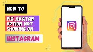 How to Fix Avatar Option not showing on Instagram | Fix Avatar Option Instagram