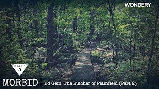 Ed Gein: The Butcher of Plainfield (Part 2) | Morbid | Podcast