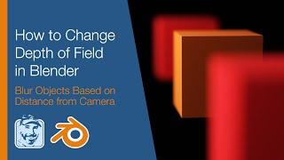 How to Change Depth of Field in Blender (Blur Objects Based on Distance from Camera)