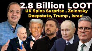 2.8 Billion LOOT UK Spins Surprise , Zelensky Deepstate, Trump , Israel | Bharat Vichar | Sumit Peer