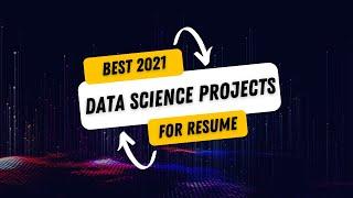 Best Data Science Projects in 2021