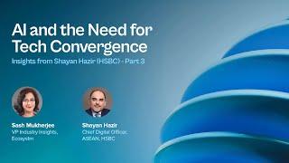 AI & the Need for Tech Convergence: Insights from Shayan Hazir (HSBC) | Part 3