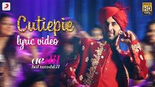 Cutiepie  - Official Lyric Video | Karan Johar | Ranbir | Anushka | Pritam | Pardeep I Nakash