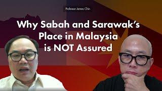 Professor James Chin - Why Sabah and Sarawak’s Place in Malaysia is NOT Assured