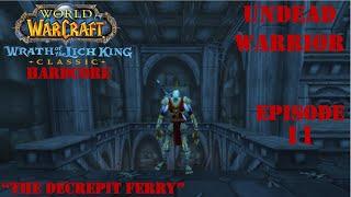 Let's Play WoW:  WotLK Classic Hardcore | "The Decrepit Ferry" | Undead Warrior | Ep. 11