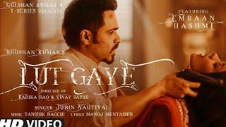 Lut Gaye : Emran Hashmi , Yukti : Jubin N ,Tanishk B ,Manoj M