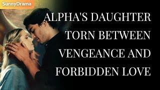 Alpha's Daughter Torn Between Vengeance and Forbidden Love | Werewolf Romance