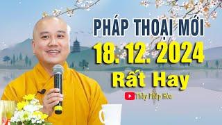 Pháp Thoại Mới "RẤT HAY" Ngày 18. 12. 2024 | Thầy Pháp Hòa Tu Viện - Trúc Lâm Canada