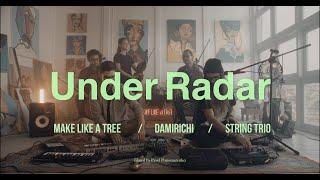 Under the Radar - Make Like a Tree & Damirichi with String Trio