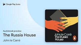 The Russia House by John le Carré · Audiobook preview