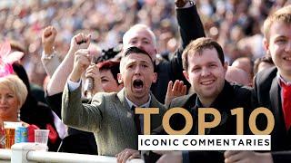 TOP 10 ICONIC HORSE RACING COMMENTARIES INCLUDING AT THE CHELTENHAM FESTIVAL