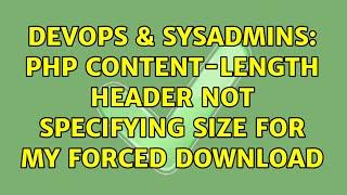 DevOps & SysAdmins: PHP content-length header not specifying size for my forced download