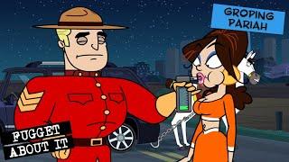 Royal Canadian Groping Pariah | Fugget About It | Adult Cartoon | Full Episode | TV Show