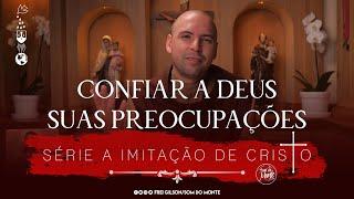 Confiar a Deus suas preocupações | A Imitação de Cristo | #200