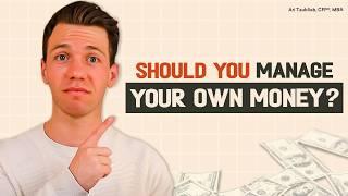 Should You Manage Your Own Money (Here's When It Makes Sense And When It Does Not)?