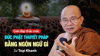 Đức Phật thuyết pháp bằng "ngôn ngữ" gì ?  Sư Toại Khanh  I  Giải đáp thắc mắc