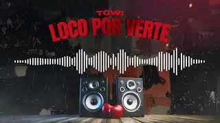 Towi - Loco por verte. 