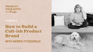 12. How to Build a Cult-ish Product Brand with Kerrie Fitzgerald