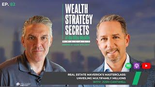 Real Estate Maverick's Masterclass: Unveiling Multifamily Millions with Josh Cantwell
