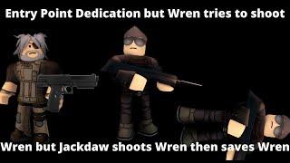 Roblox Entry Point Dedication but Wren tries to shoot Wren, but Jackdaw shoots Wren then saves Wren