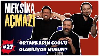 "Ortamların Cool'u Olabiliyor Musun?" | Meksika Açmazı #27