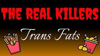 Trans Fats - The REAL Killers