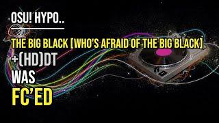 osu! Hypo.. | [10.1] Someone FC'ed The Big Black [WHO'S AFRAID OF THE BIG BLACK] +DT