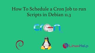 How To Schedule a Cron Job to run Scripts in Debian 11.3