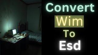 How To Convert Install.wim To Install.esd | Windows