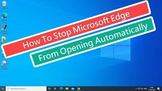 How To Stop Microsoft Edge From Opening Automatically