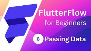 FlutterFlow for Beginners #8    - Passing Data