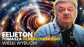 Wielki wybuch  - (23.09.2024) Felieton Tomasza Olbratowskiego