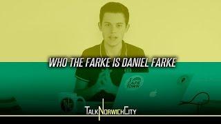 WHO THE FARKE IS DANIEL FARKE?