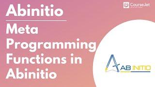 MetaProgramming Functions in Abinitio | Dynamic Programming Use Cases in Abinitio | Lec-05